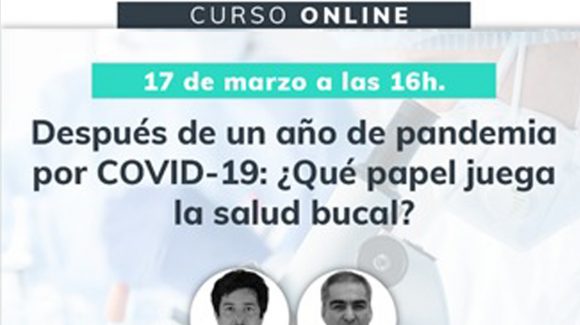 Después de un año de pandemia por COVID.19: ¿Qué papel juega la salud bucal?