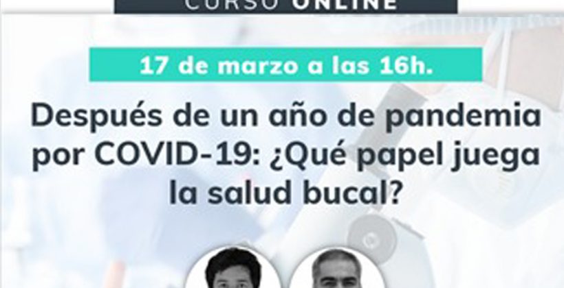 Después de un año de pandemia por COVID.19: ¿Qué papel juega la salud bucal?